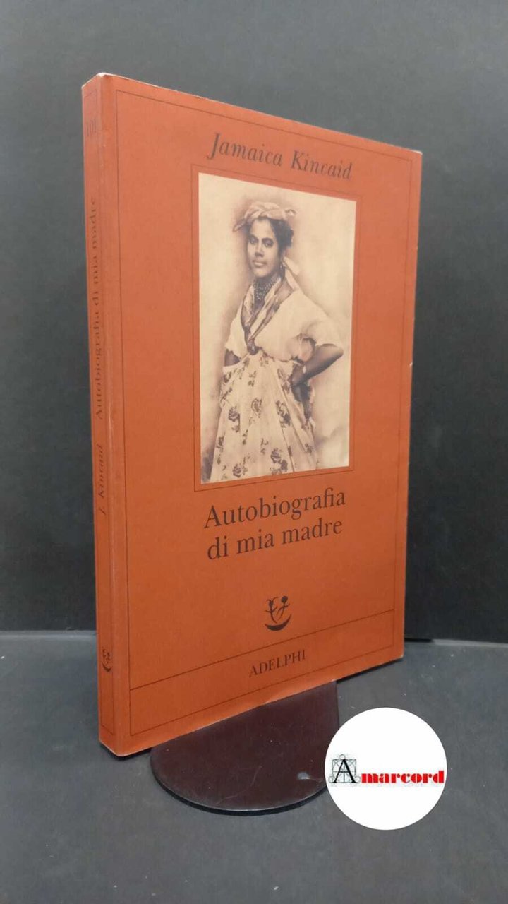 Kincaid, Jamaica. , and Mezzacapa, David. Autobiografia di mia madre …