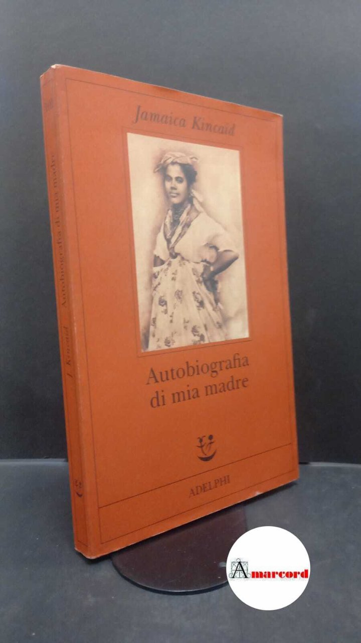 Kincaid, Jamaica. , and Mezzacapa, David. Autobiografia di mia madre …