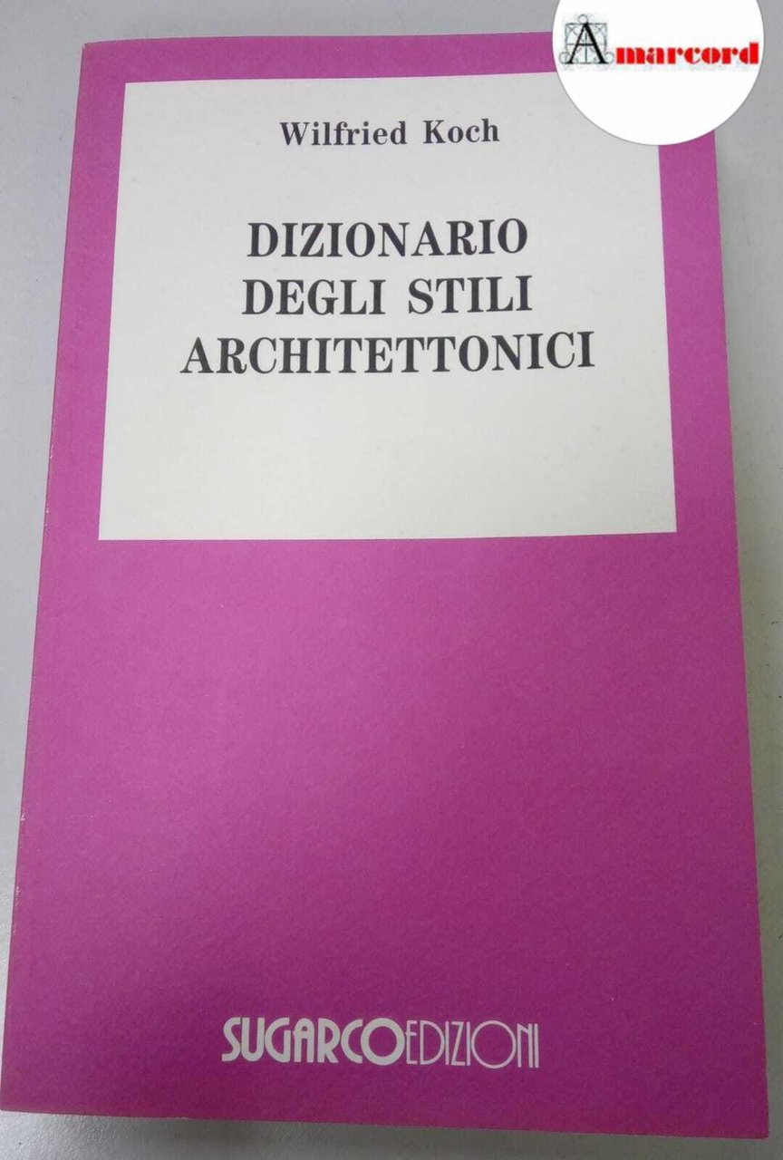 Koch Wilfried, Dizionario degli stili architettonici, Sugarco, 1994.