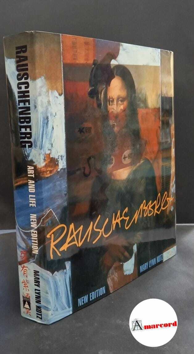 Kotz, Mary Lynn. Rauschenberg : art and life. New York …