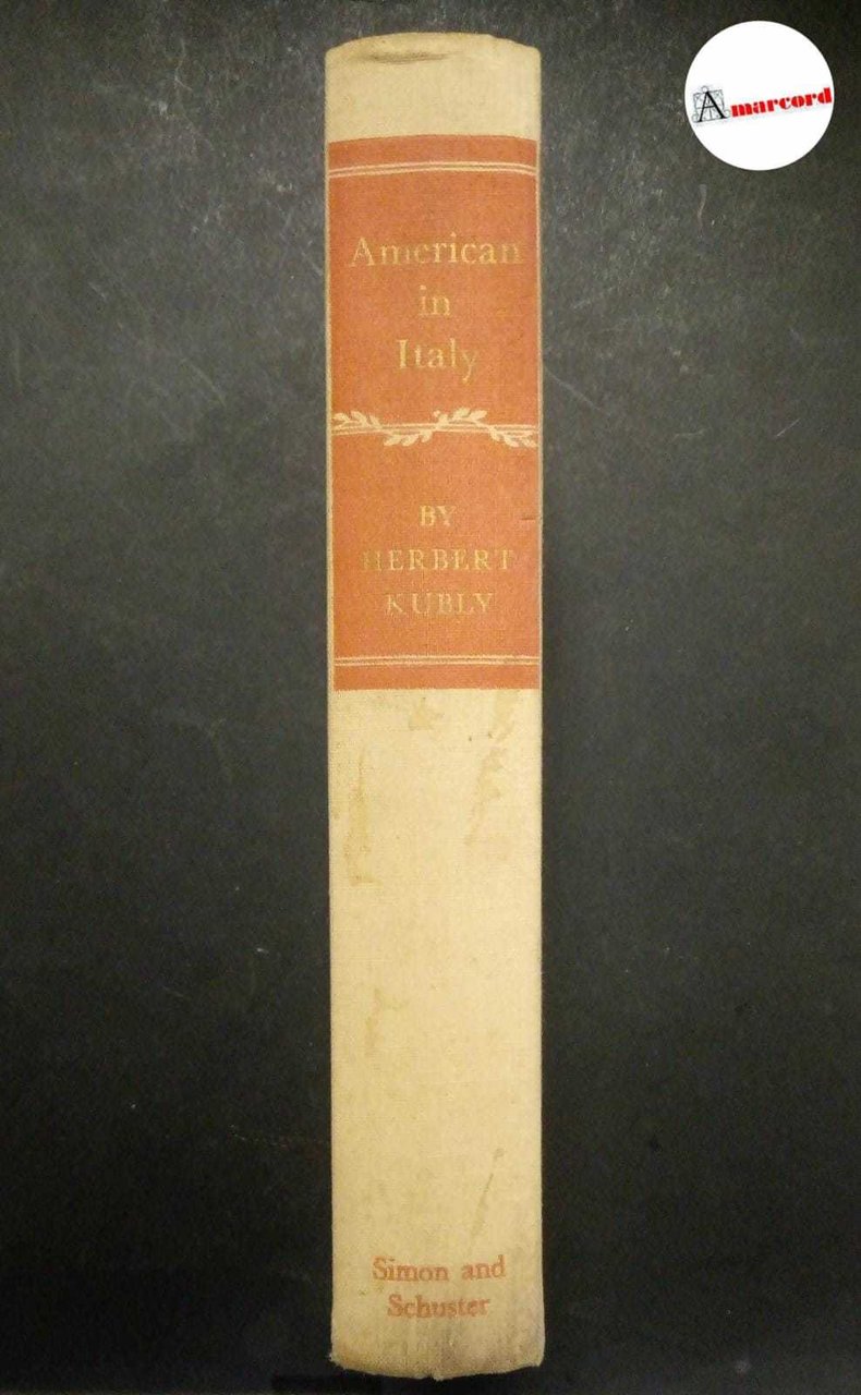 Kubly Herbert, American in Italy, Simon &amp; Schuster, 1955.