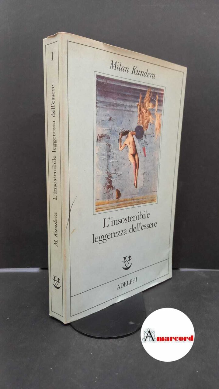 Kundera Milan. L'insostenibile leggerezza dell'essere. Adelphi. 1988