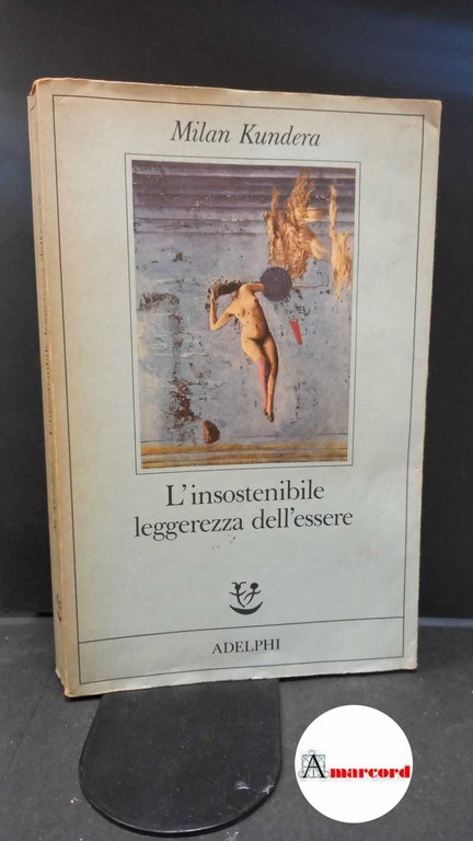 Kundera Milan, L'insostenibile leggerezza dell'essere, Adelphi, 1986