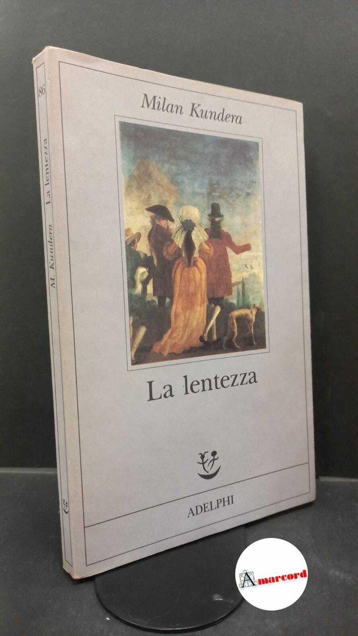 Kundera Milan. La lentezza. Adelphi 1995.