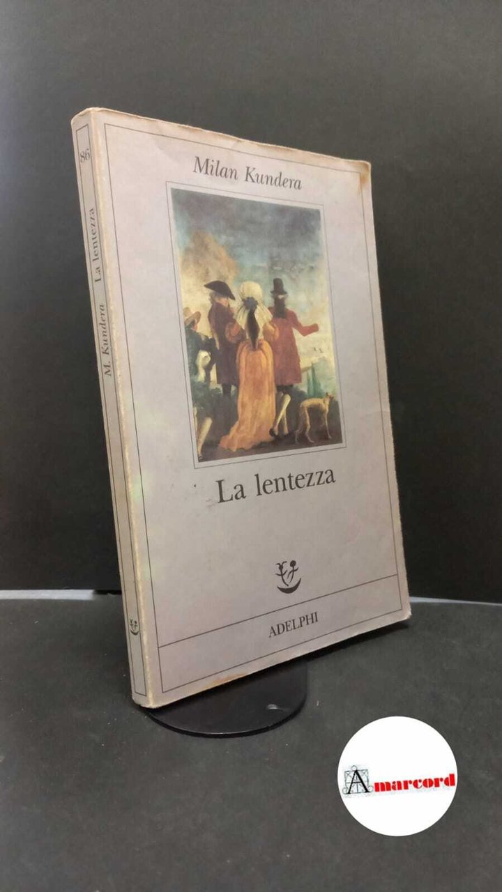 Kundera Milan. La lentezza. Adelphi 1995.