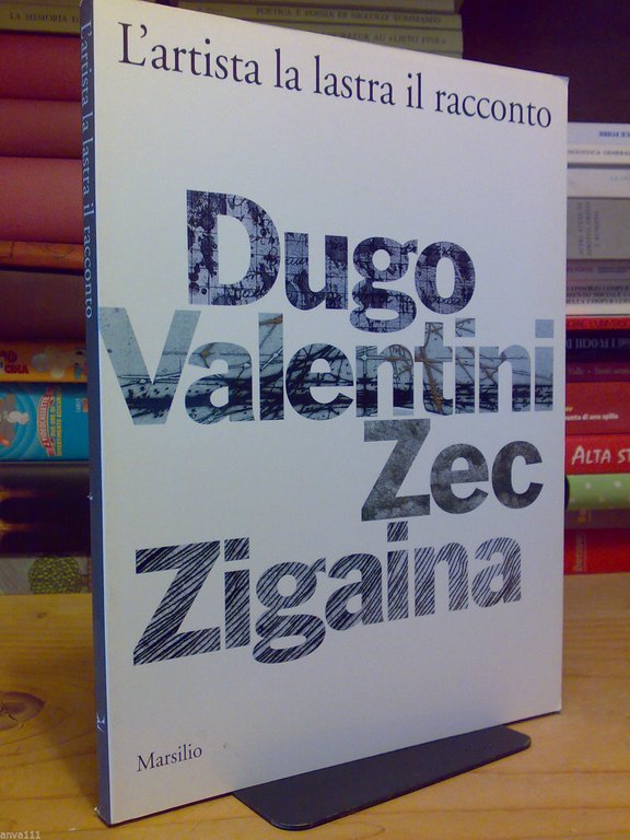 L' ARTISTA LA LASTRA IL RACCONTO / Dugo Valentini Zec Zigaina - Marsilio 1995