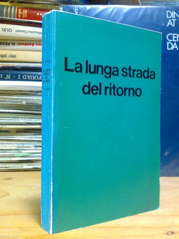 LA LUNGA STRADA DEL RITORNO / L' ODISSEA DEI SOLDATI ITALIANI - 1975 / 1^ed.