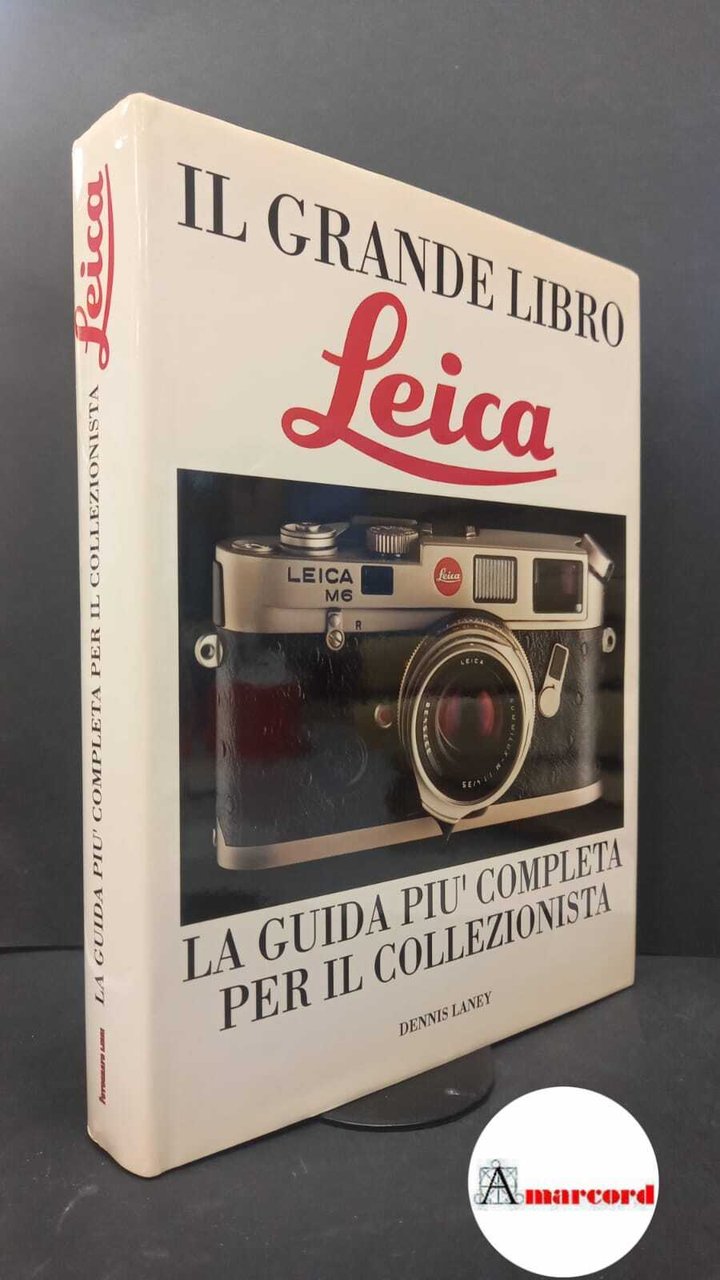 Laney, Dennis. , and Rappaini, Romolo. Il grande libro Leica …