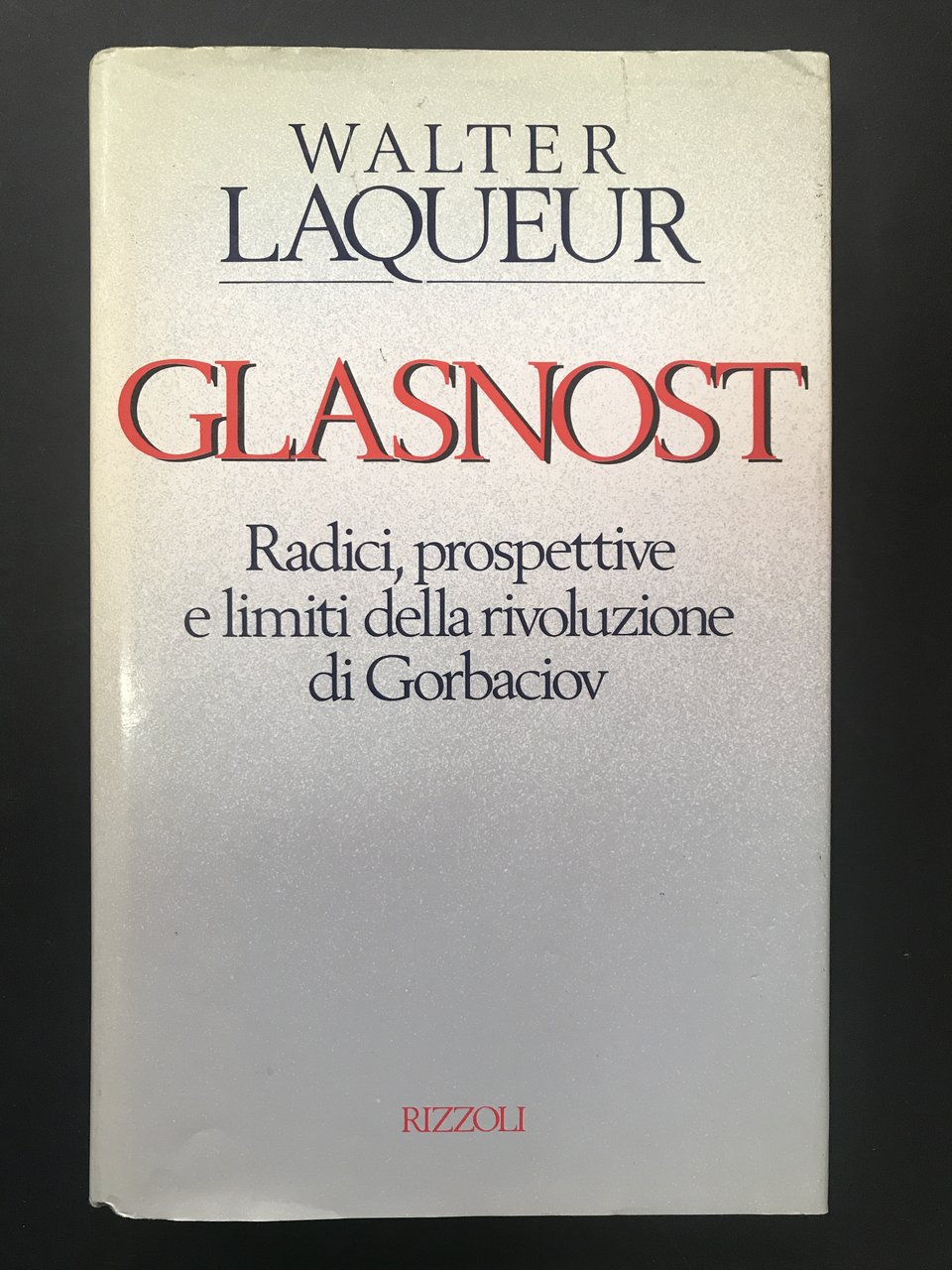 Laqueur Walter. Glasnost. Radici, prospettive e limiti della rivoluzione di …