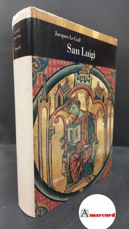Le Goff Jacques. San Luigi. Einaudi 1996.