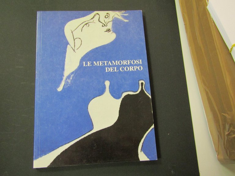 Le metamorfosi del corpo. a cura di Guadagnini Walter. Mazzotta. 1996 - I