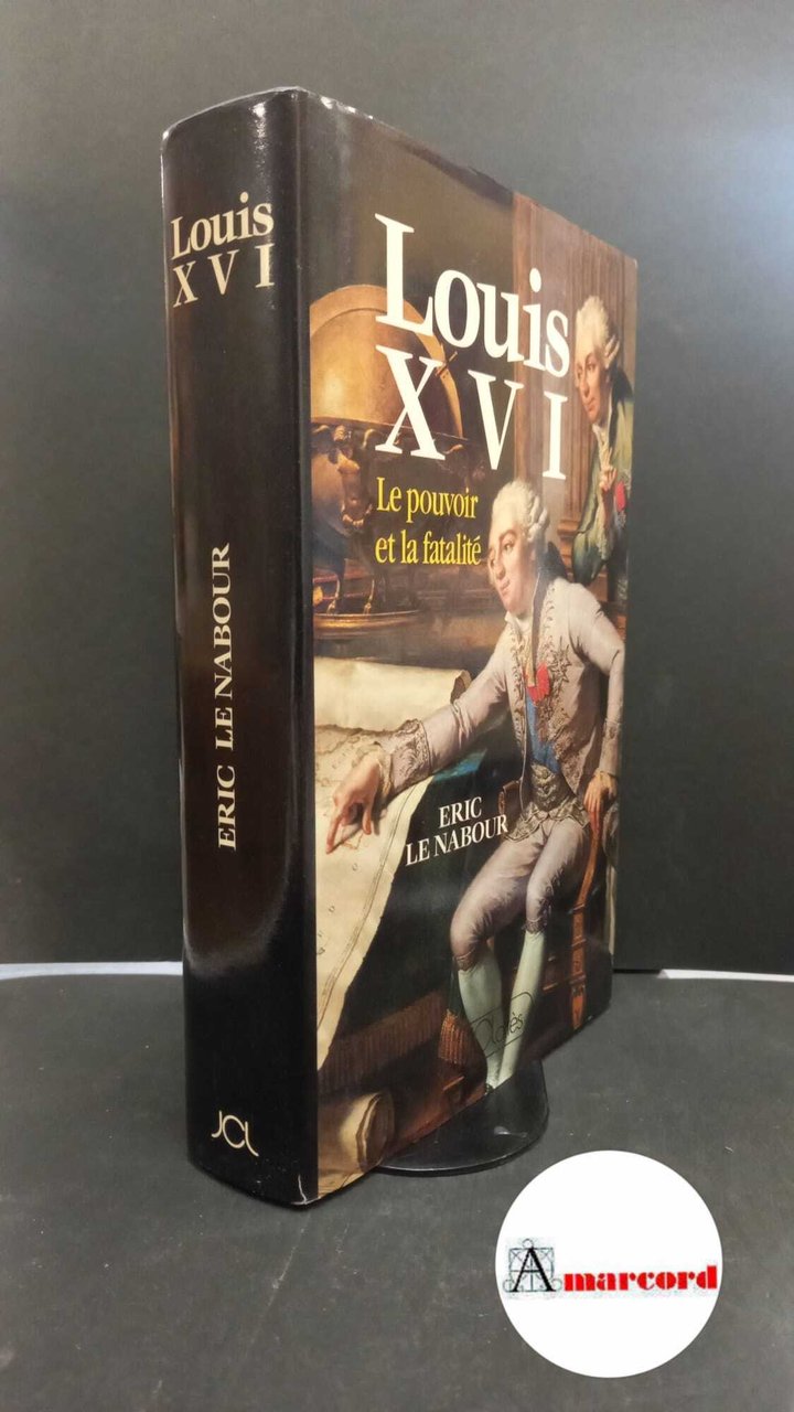 Le Nabour, Éric. Louis 16., ou, Le pouvoir et la …