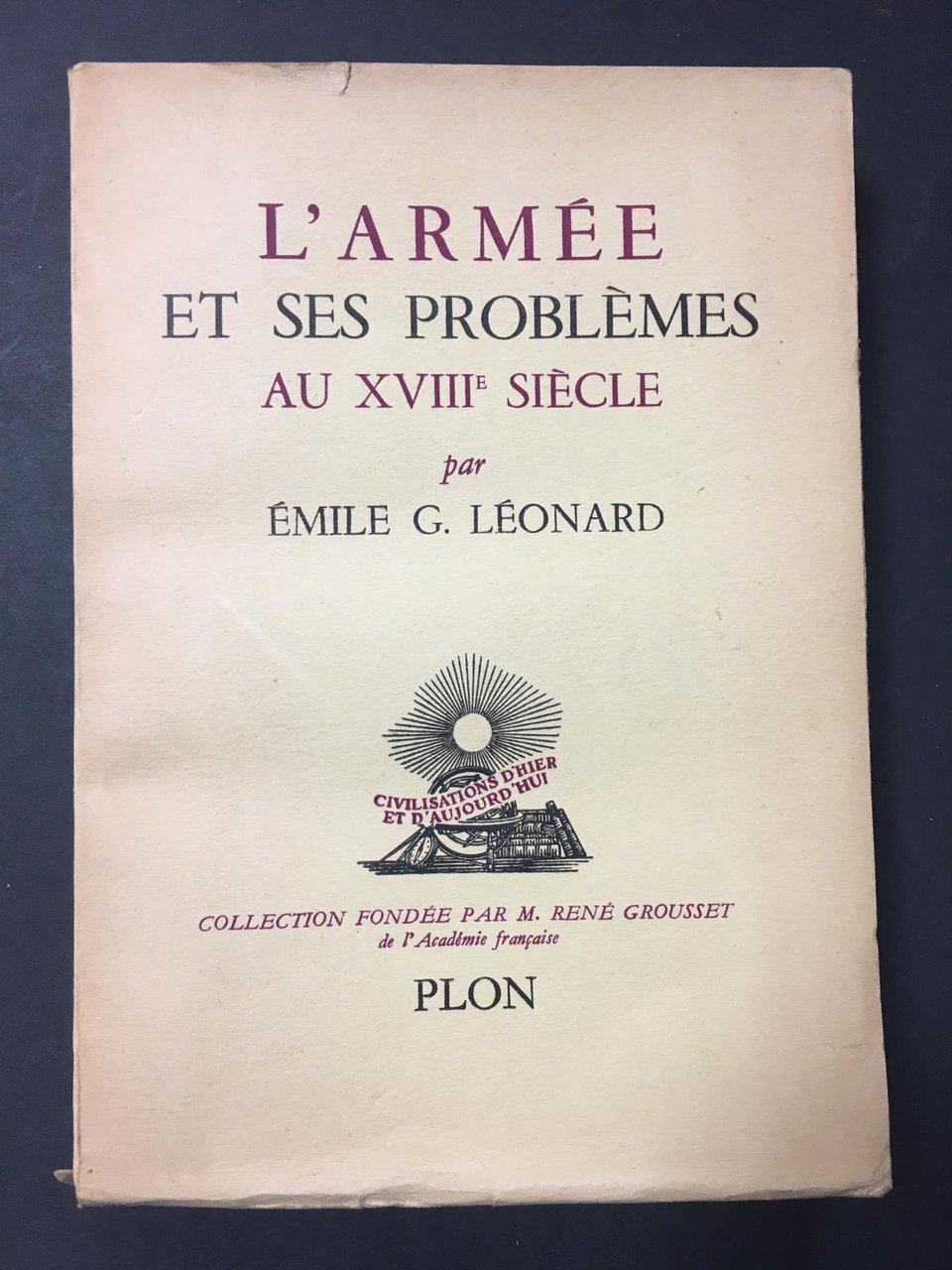 Leonard G. Emile. L'armèe et ses problèmes au XVIII siècle. …