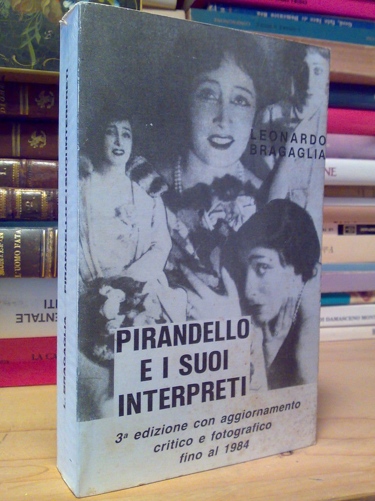 Leonardo Bragaglia - PIRANDELLO E I SUOI INTERPRETI