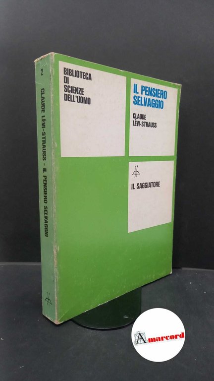 Lévi-Strauss, Claude. , and Caruso, Paolo. �Il �pensiero selvaggio Milano Il Saggiatore, 1979