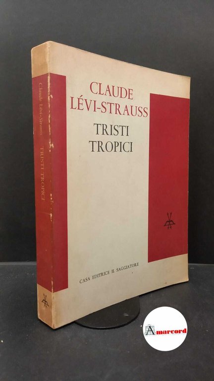 Lévi-Strauss, Claude. , and Garufi, Bianca. Tristi tropici Milano Il saggiatore, 1965
