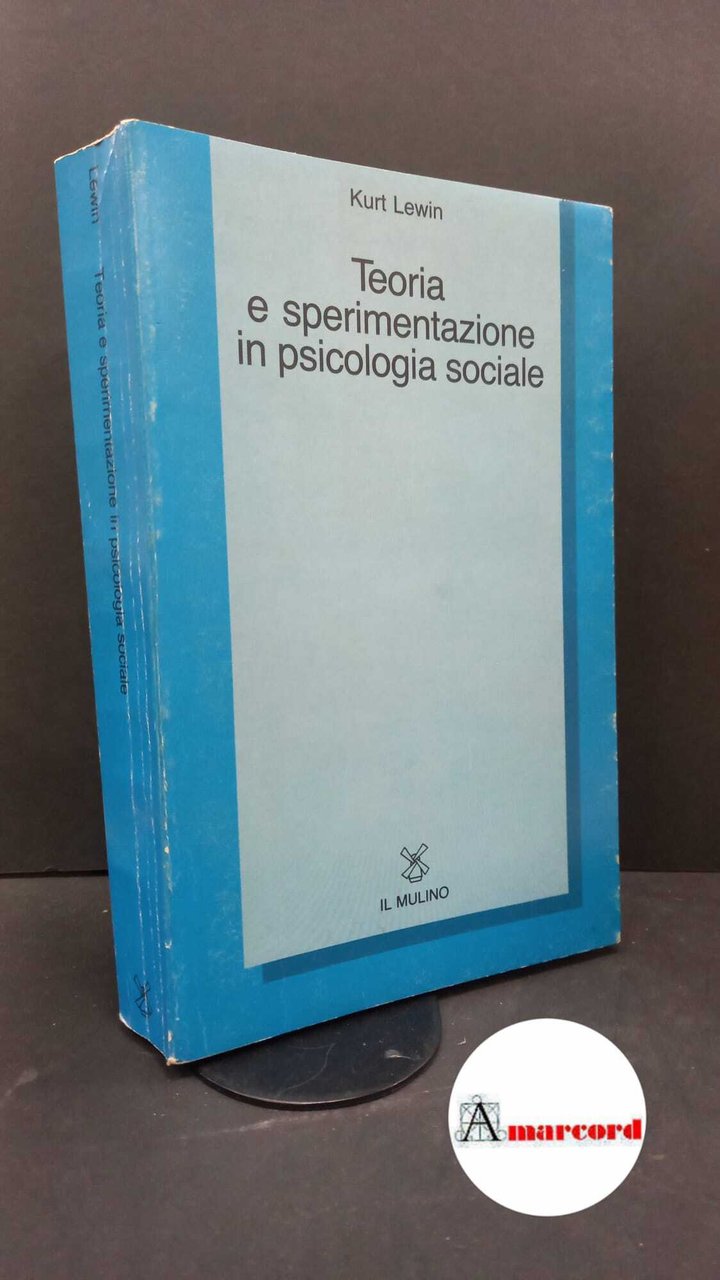 Lewin, Kurt. Teoria e sperimentazione in psicologia sociale Bologna Il …