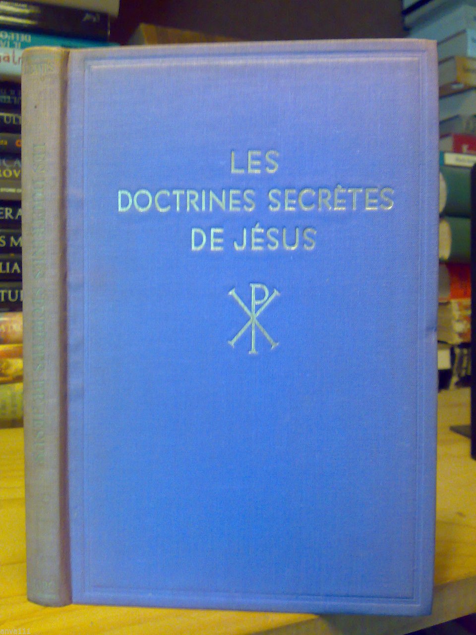 Lewis H. Spencer. Les doctrines secrètes de Jèsus. Editions Rosicruciennes. …