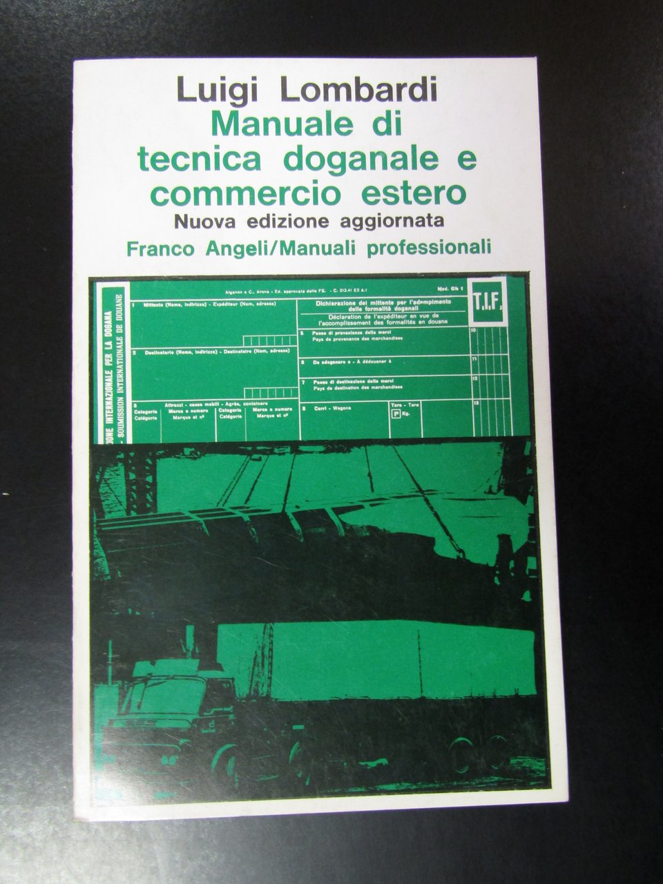 Lombardi Luigi. Manuale di tecnica doganale e commercio estero. Franco …