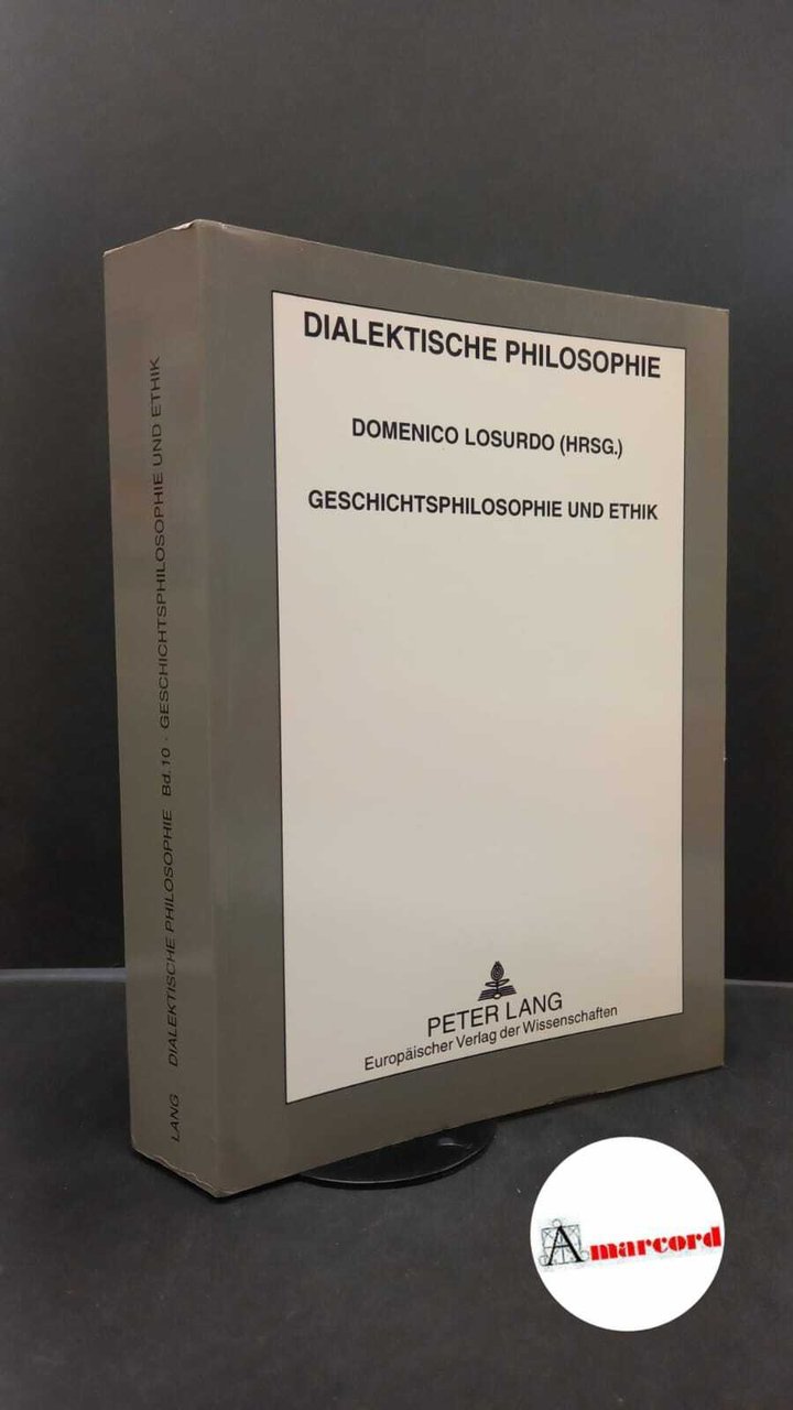 Losurdo, Domenico. Geschichtsphilosophie und Ethik Frankfurt am Main Peter Lang, …