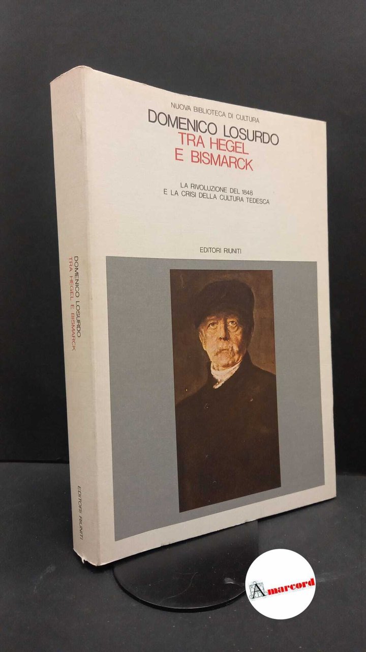 Losurdo, Domenico. Tra Hegel e Bismarck : la rivoluzione del …