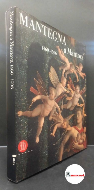 Lucco, Mauro. , Mantegna, Andrea. Mantegna a Mantova : 1460-1506. Milano Skira, 2006