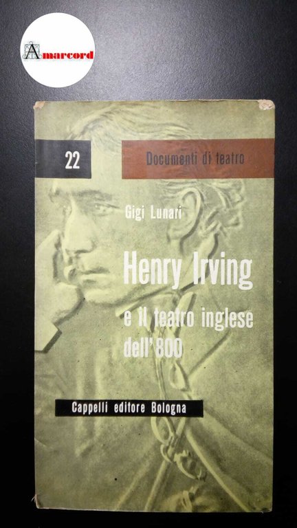 Lunari, Luigi. Henry Irving e il teatro borghese dell'800 Bologna …