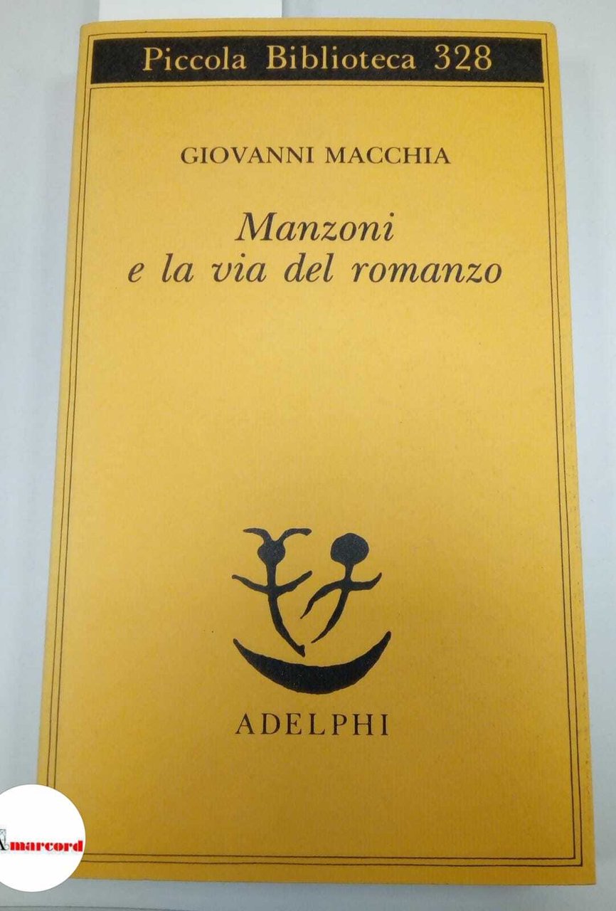 Macchia Giovanni. Manzoni e la via del romanzo. Adelphi. 1994 …