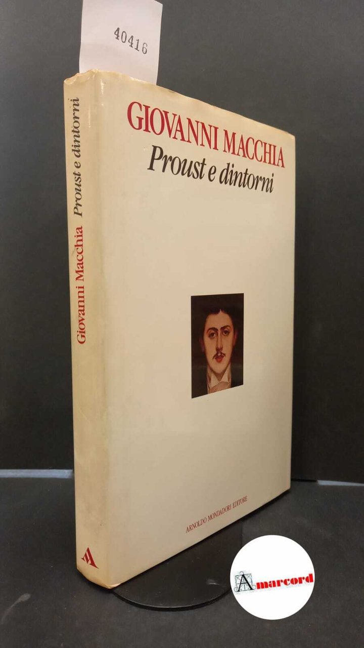 Macchia, Giovanni. Proust e dintorni Milano Mondadori, 1989