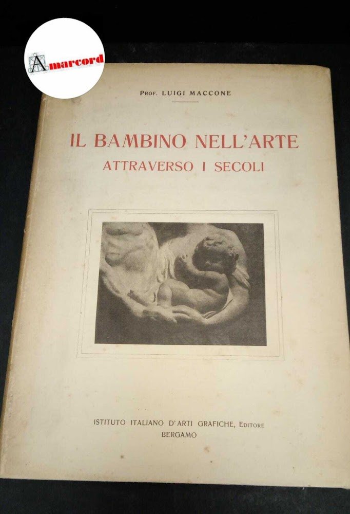 Maccone, Luigi. , and Bistolfi, Leonardo. Il bambino nell'arte attraverso …