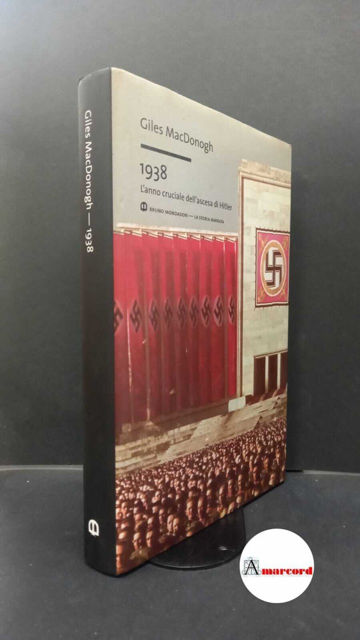 MacDonogh, Giles. 1938 : l'anno cruciale dell'ascesa di Hitler. Milano … | Immagine principale