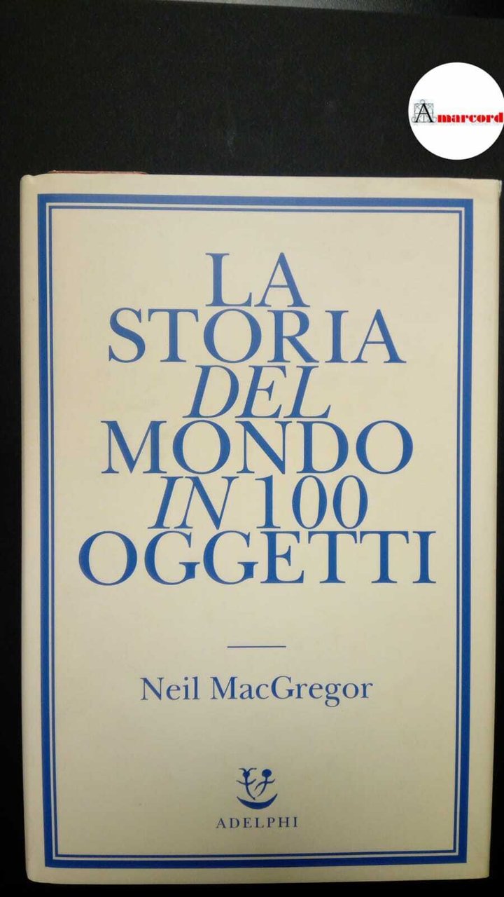 MacGregor, Neil. , and Sartori, Marco. La storia del mondo …