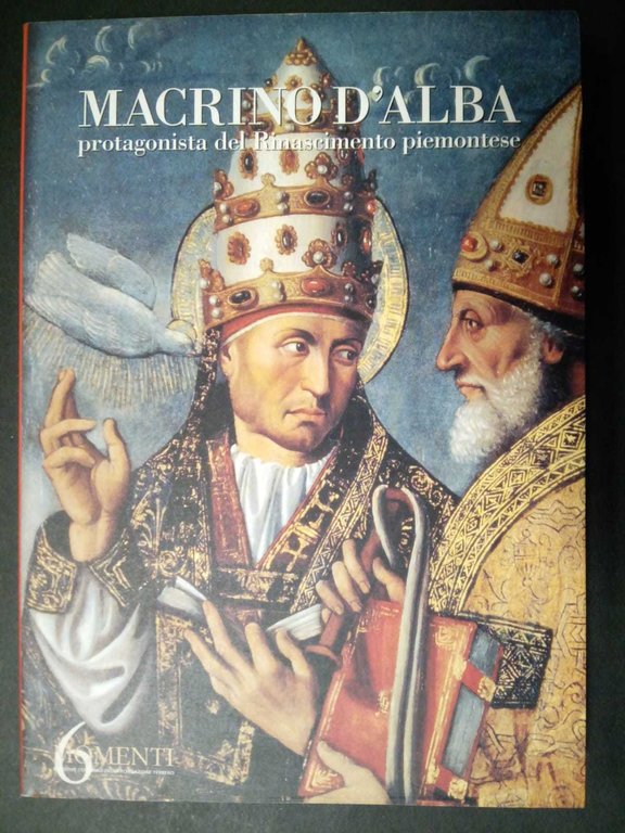 Macrino d'alba. Protagonista del Rinascimento piemontese. A cura di Romano …