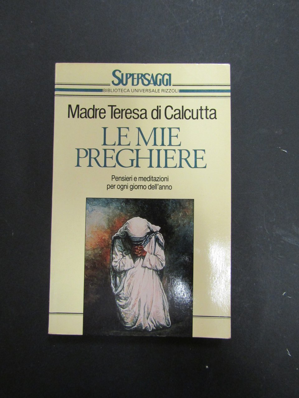 Madre Teresa di Calcutta. Le mie preghiere. BUR Supersaggi. 1988-I