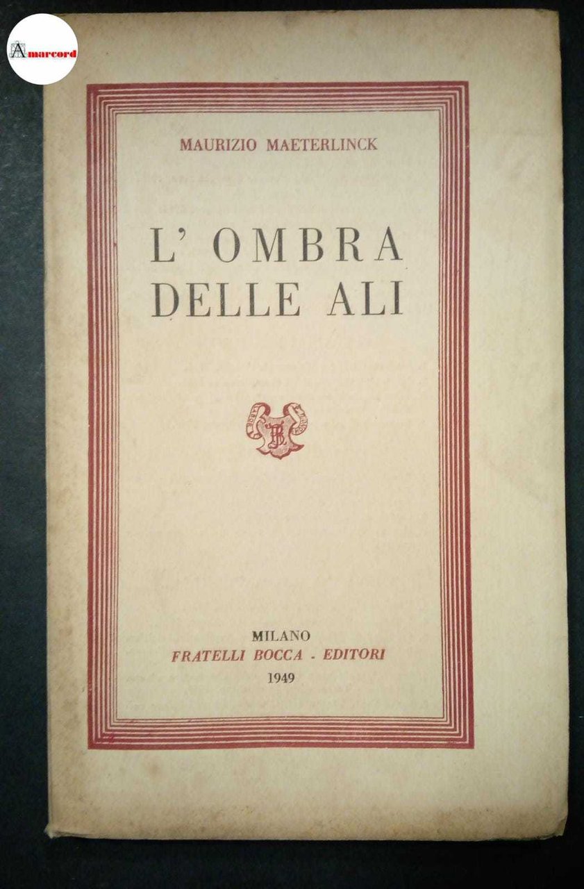 Maeterlinck Maurizio, L'ombra delle ali, Bocca, 1949.