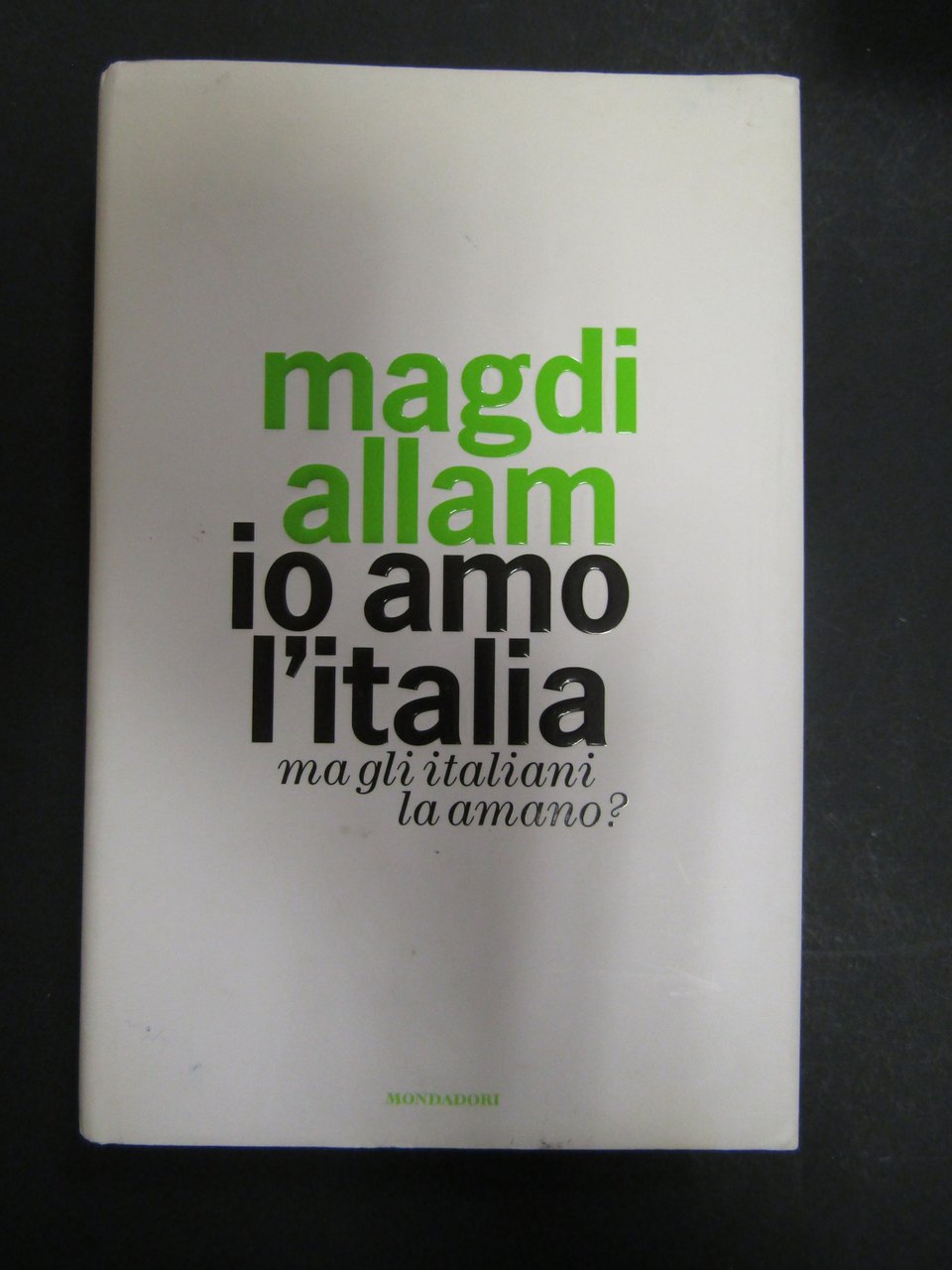 Magdi Allam. Io amo l'Italia. Ma gli italiani la amano?. …