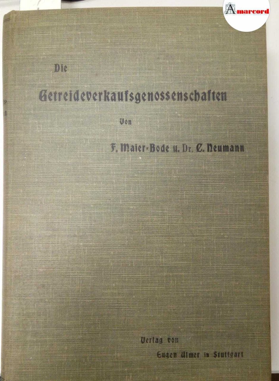 Maier- Bode Fr. e Neumann C., Die Getreideverkaufsgenissenschaften, Eugen Ulmer, …