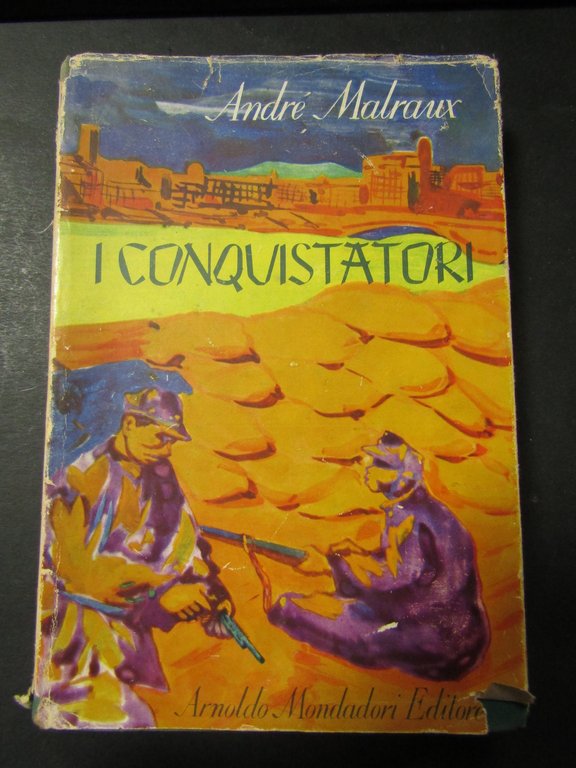 Malraux Andrè. I conquistatori. Mondadori. 1947-I