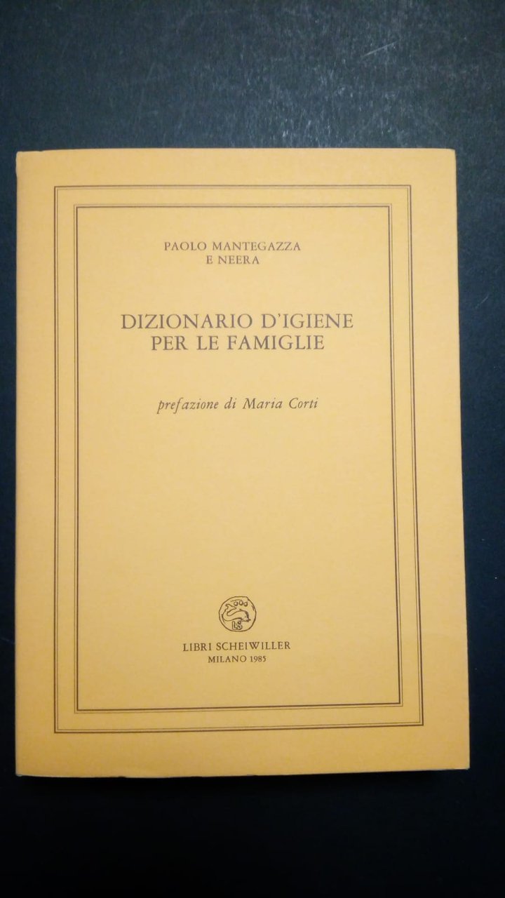 Mantegazza Paolo e Neera, Dizionario d'igiene per le famiglie, Scheiwiller, …