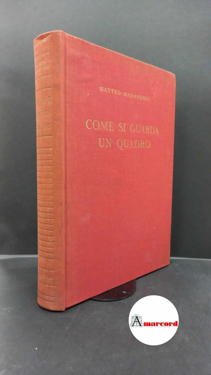 Marangoni, Matteo. Come si guarda un quadro Firenze Vallecchi, 1950