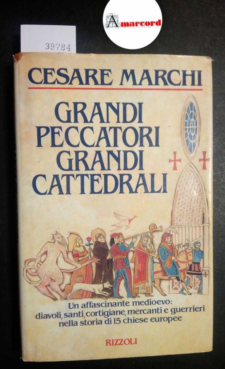 Marchi Cesare, Grandi peccatori. Grandi Cattedrali, Rizzoli, 1987 - I