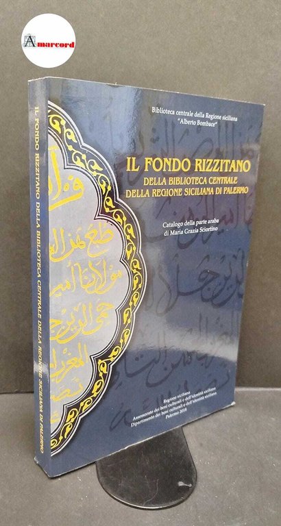 Maria Grazia Sciortino. Il fondo Rizzitano  della Biblioteca Centrale della Regione siciliana di Palermo - Catalogo della parte araba. 2018-I