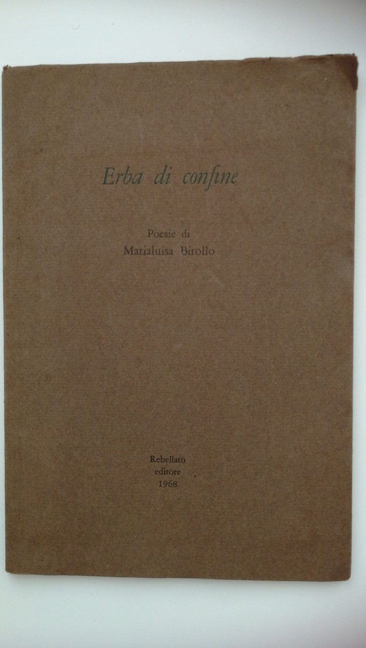 Maria Luisa Birollo. ERBA DI CONFINE. Rebellato editore, 1968. Dedica …