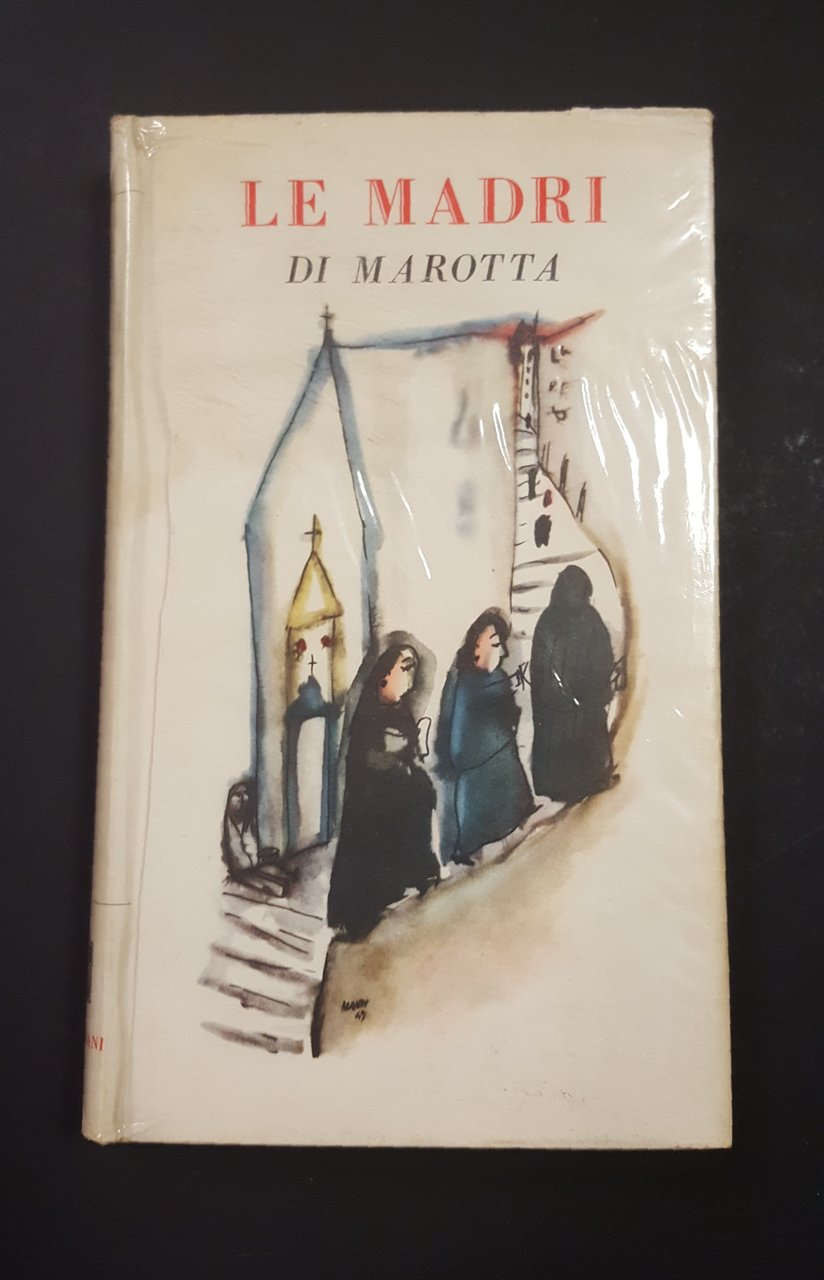 Marotta Giuseppe. Le madri. Bompiani. 1957