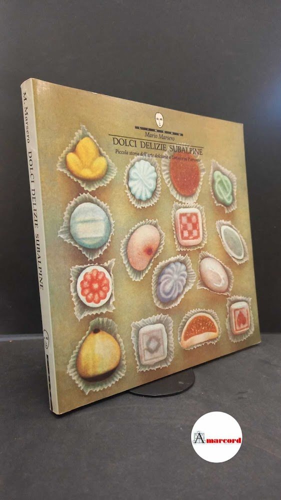 Marsero, Mario. Dolci delizie subalpine : piccola storia dell'arte dolciaria …