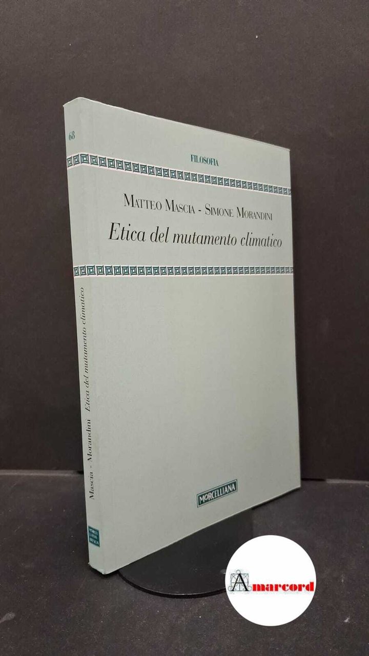 Mascia, Matteo. , and Morandini, Simone. Etica del mutamento climatico …
