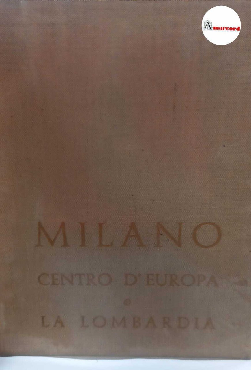 Massani Giuseppe, Milano centro d'Europa e la Lombardia, Editrice Felix, …