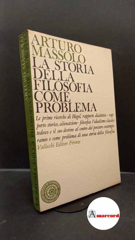 Massolo, Arturo. , and Sichirollo, Livio. �La �storia della filosofia come problema : e altri saggi. Firenze Vallecchi, 1967