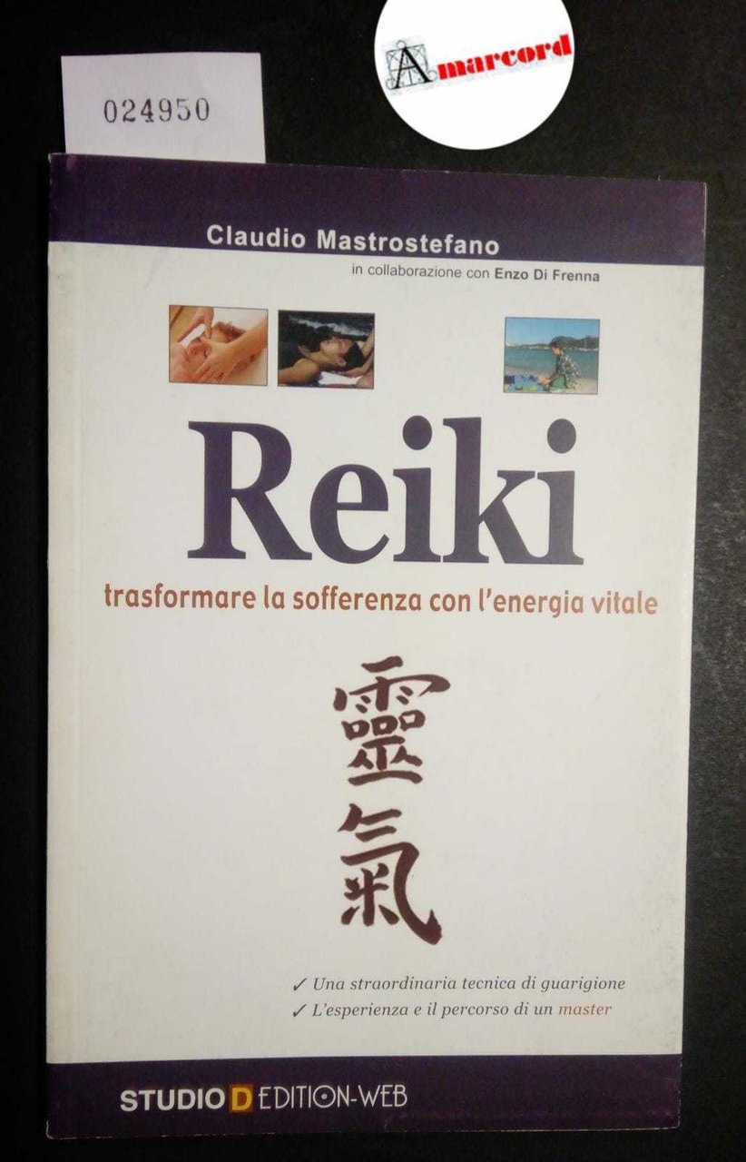 Mastrostefano Claudio, Reiki. Trasformare la sofferenza con l'energia vitale, Studio …