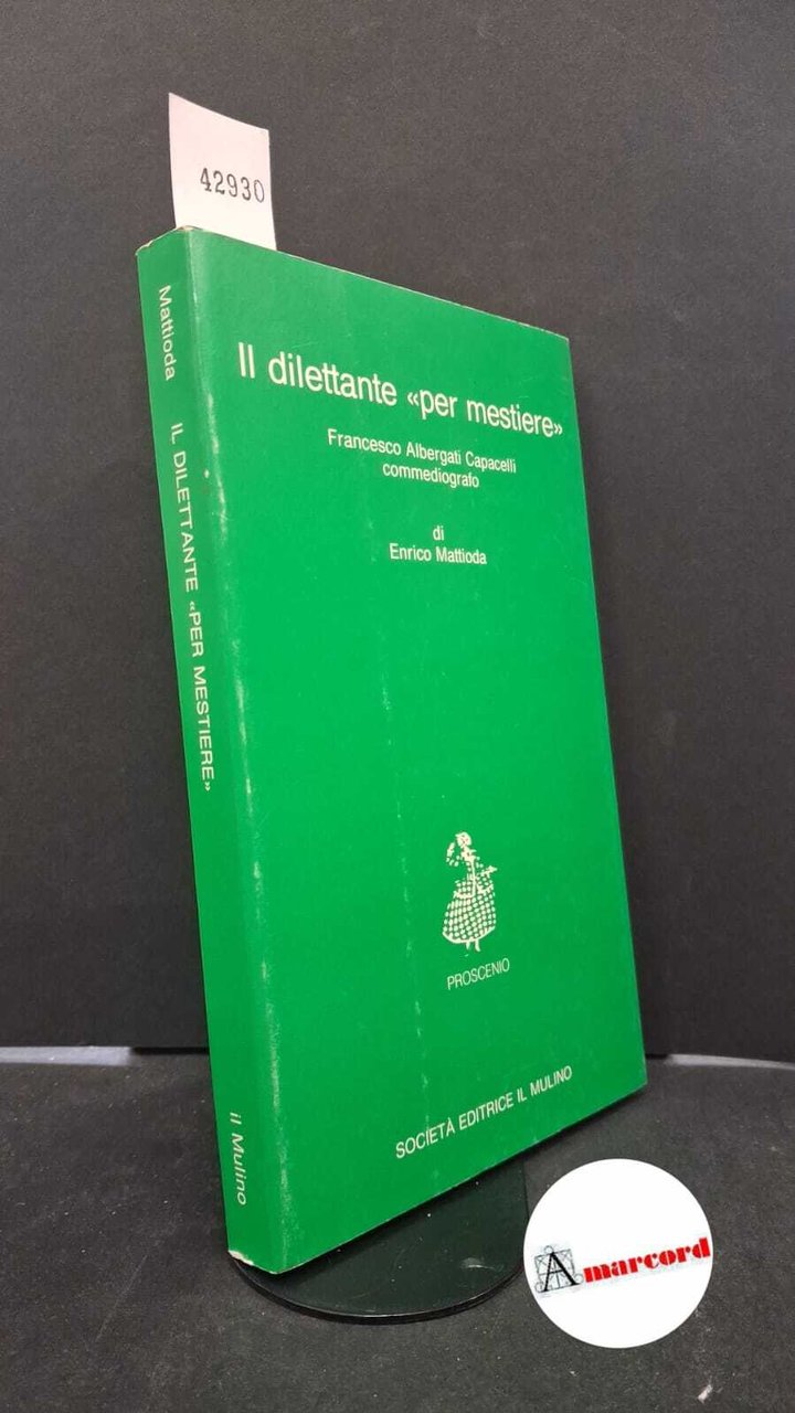 Mattioda, Enrico. �Il �dilettante per mestiere : Francesco Albergati Capacelli …